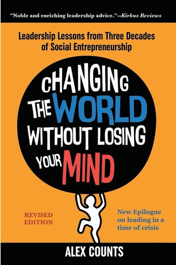 Changing the World Without Losing Your Mind, Revised Edition Alex Counts