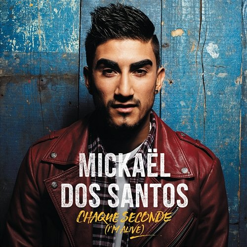 Chaque seconde (I'm Alive) Mickaël Dos Santos