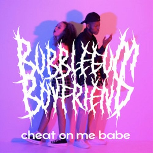 Cheat On Me Babe Bubblegum boyfriend