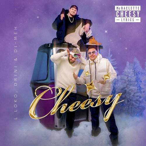 Cheesy L Loko, Drini, Di-Meh