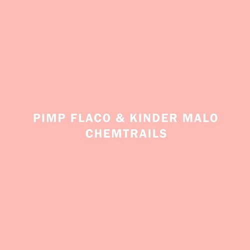 Chemtrails Kinder Malo & Pimp Flaco