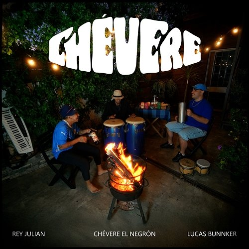 Chévere Chevere ElNegron, Lucas Bunnker, Rey Julian