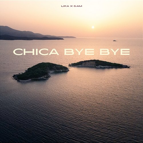 CHICA BYE BYE Lika, 6:AM