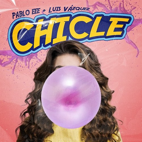 Chicle Pablo EEE & Luis Vazquez