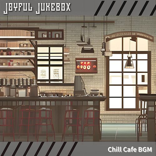 Chill Cafe Bgm Joyful Jukebox