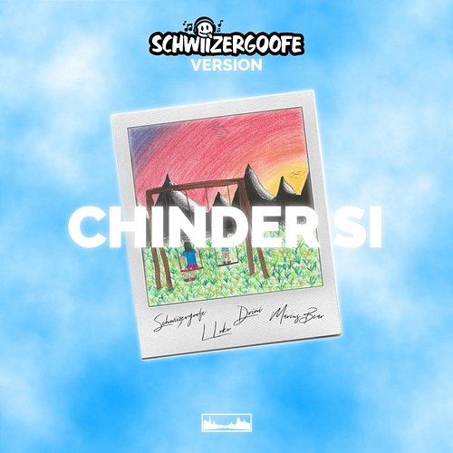 CHINDER SI Schwiizergoofe feat. Marius Bear, L Loko, Drini
