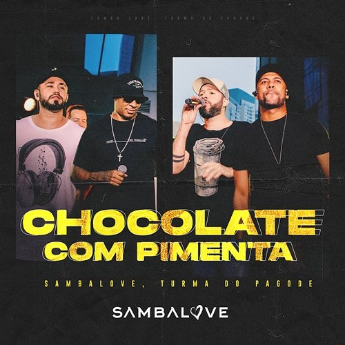 Chocolate Com Pimenta Sambalove, Turma do Pagode