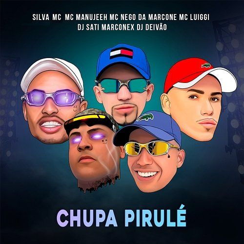 Chupa Pirulé MC Nego da Marcone, Dj Sati Marconex, Silva Mc, MC Luiggi, DJ DEIVÃO, MC Manujeeh