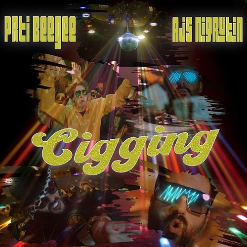 Cigging Prti Bee Gee, Dj Mrki, Ajs Nigrutin
