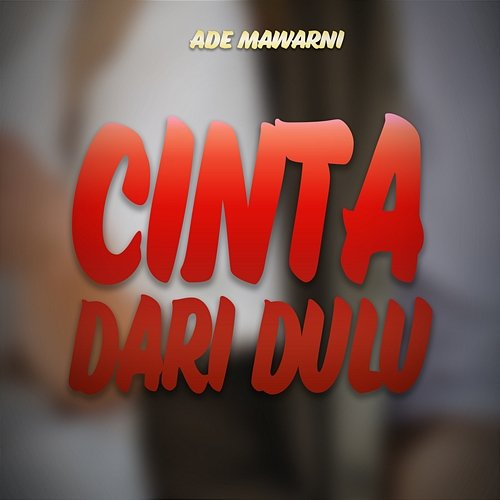 Cinta Dari Dulu Ade Mawarni