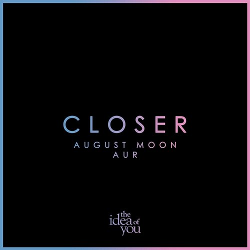 Closer August Moon, AUR