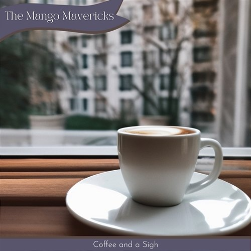 Coffee and a Sigh The Mango Mavericks