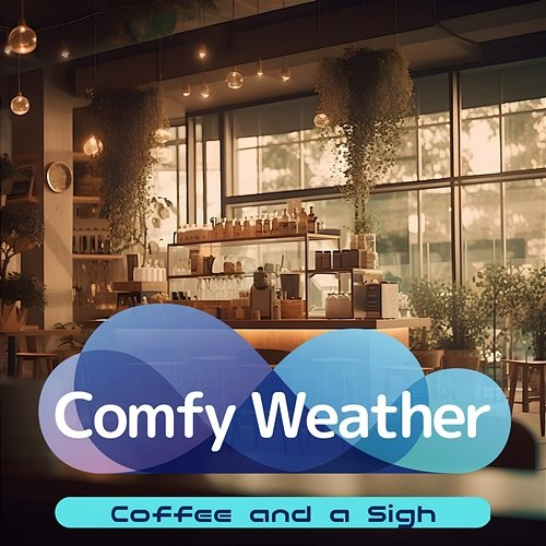 Coffee and a Sigh Comfy Weather