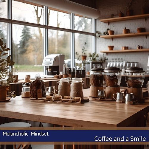 Coffee and a Smile Melancholic Mindset