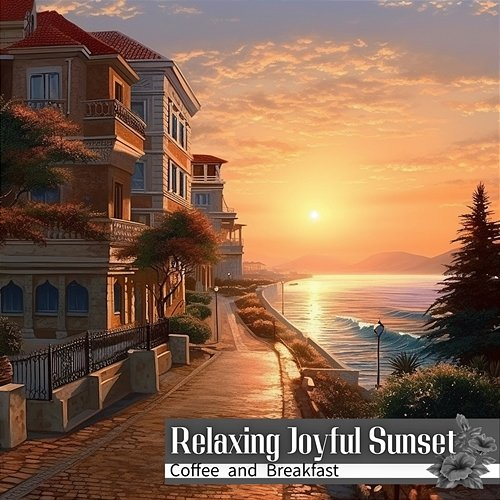 Coffee and Breakfast Relaxing Joyful Sunset