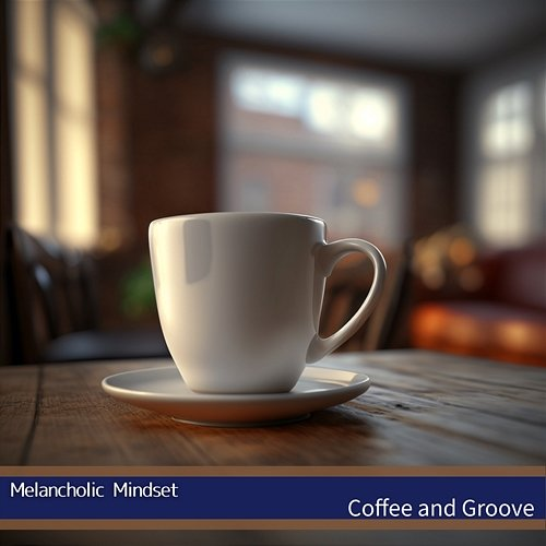 Coffee and Groove Melancholic Mindset