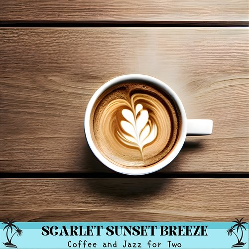 Coffee and Jazz for Two Scarlet Sunset Breeze
