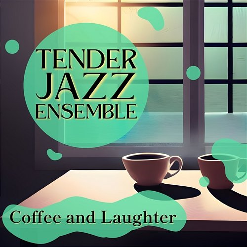 Coffee and Laughter Tender Jazz Ensemble