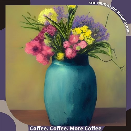 Coffee, Coffee, More Coffee The Nostalgic Navigators