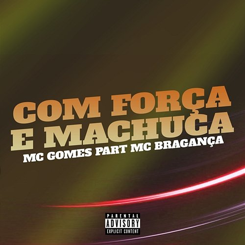 Com Força e Machuca MC Gomes feat. MC Bragança