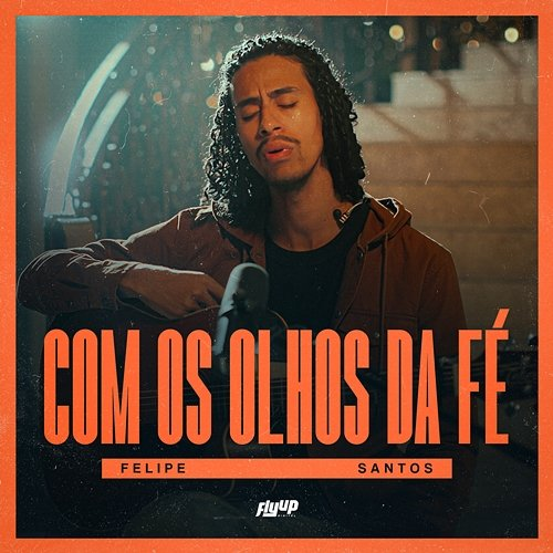 Com Os Olhos Da Fé Felipe Santos, Flyup Digital