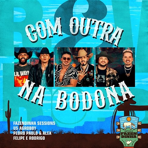 Com Outra na Bodona Pedro Paulo & Alex feat. Felipe & Rodrigo, Fazendinha Sessions, US Agroboy