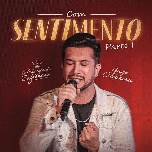 Com Sentimento - Parte 1 Thiago Oliveira - O Príncipe da Sofrência