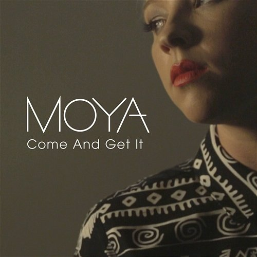 Come And Get It Moya