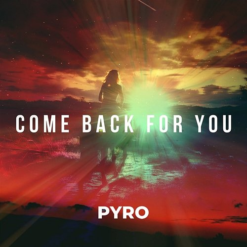 Come Back For You Pyro