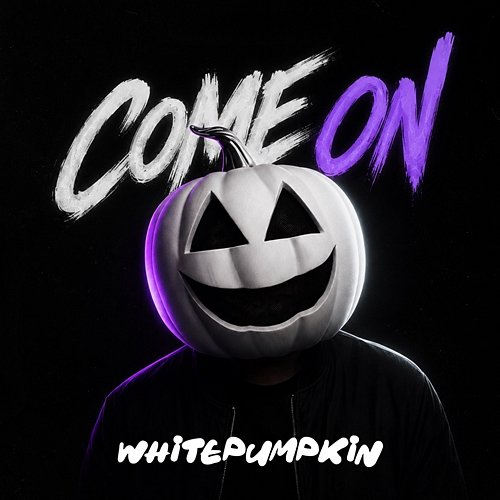 Come on Whitepumpkin