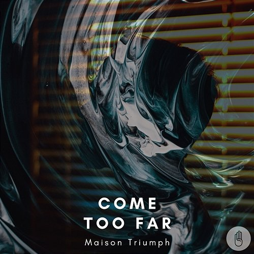 Come Too Far Maison Triumph