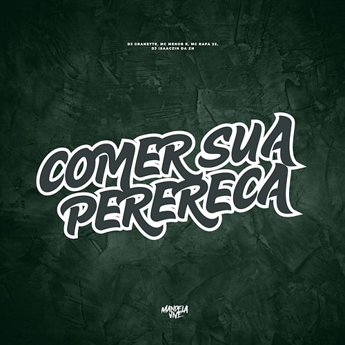 Comer sua Perereca DJ Granette, MC Menor R, MC Rafa 22 & DJ ISAACZIN DA ZN