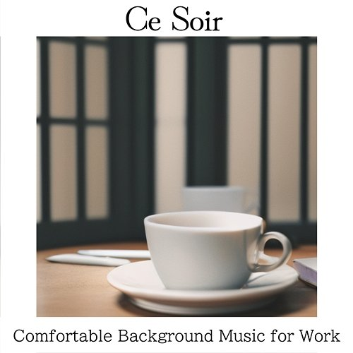 Comfortable Background Music for Work Ce Soir