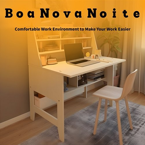 Comfortable Work Environment to Make Your Work Easier Boa Nova Noite