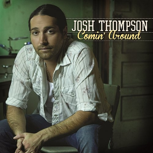 Comin' Around Josh Thompson