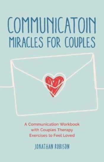 Communication Miracles for Couples Jonathan Robinson