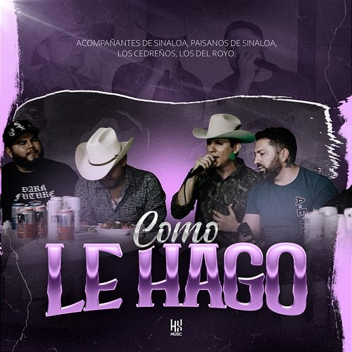 Como Le Hago Acompañantes De Sinaloa, Los Paisanos de Sinaloa, Los Cedreños, Los Del Royo Norteño