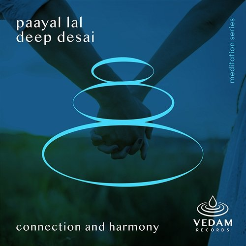 Connection and Harmony Paayal Lal, Deep Desai, Vedam