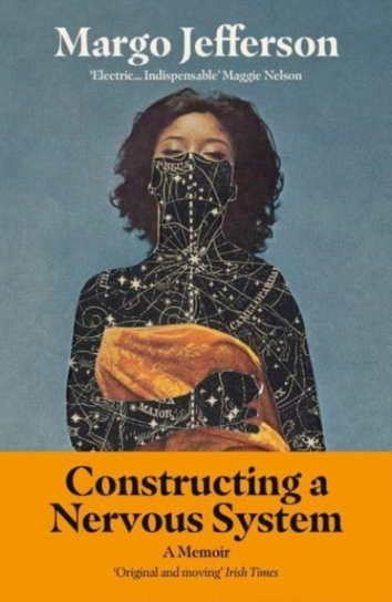 Constructing a Nervous System: A Memoir Margo Jefferson
