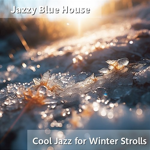 Cool Jazz for Winter Strolls Jazzy Blue House