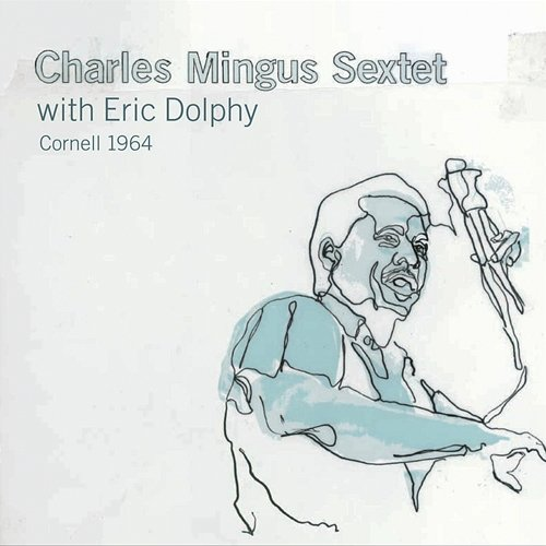 Cornell 1964 Eric Dolphy, Charles Mingus Sextet