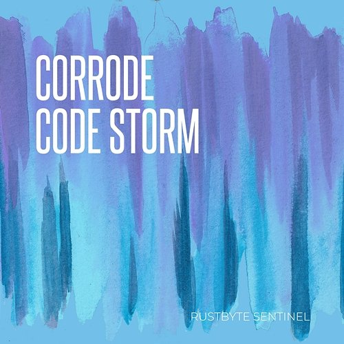 Corrode Code Storm Rustbyte Sentinel