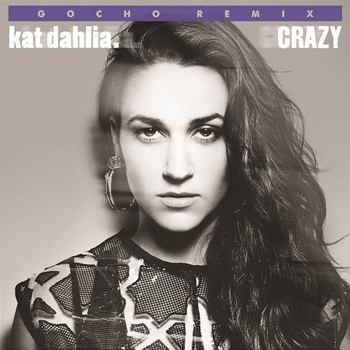 Crazy (Remix) Kat Dahlia, Gocho