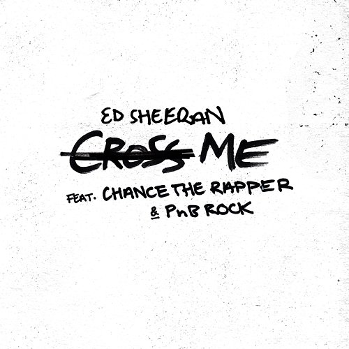 Cross Me Ed Sheeran feat. Chance the Rapper, PnB Rock