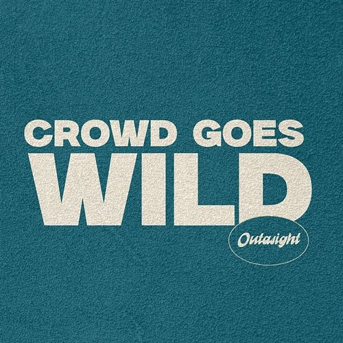 Crowd Goes Wild Outasight