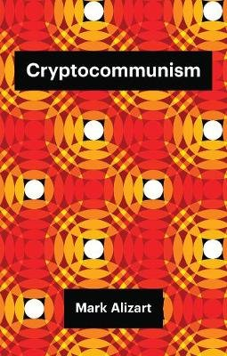 Cryptocommunism Mark Alizart