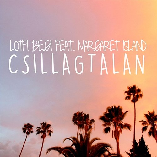Csillagtalan Begi Lotfi feat. Margaret Island