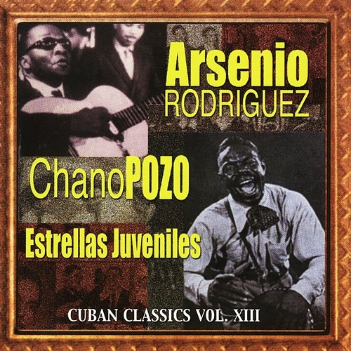 Cuban Classics Estrellas Juveniles, Chano Pozo, Arsenio Rodríguez
