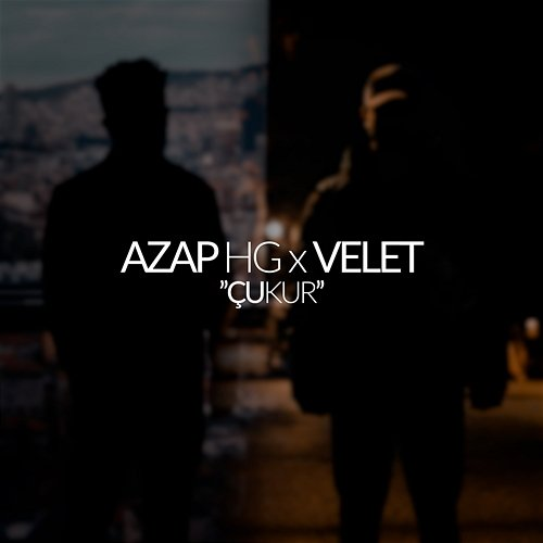 Çukur Azap HG, Velet