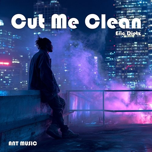 Cut Me Clean Eric Dietz